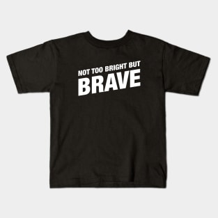 Not Too Bright But Brave - Funny Barbarian RPG Quotes Kids T-Shirt